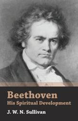 Beethoven - His Spiritual Development - Sullivan J. W. N.