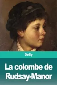 La colombe de Rudsay-Manor - Delly