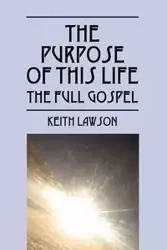 The Purpose of This Life - Keith Lawson
