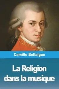 La Religion dans la musique - Camille Bellaigue