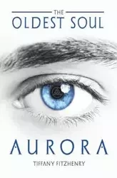 The Oldest Soul - Aurora - Tiffany FitzHenry
