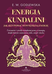 Energia kundalini.. Jak aktywować wewnętrzną.. - E. W. Godlewska