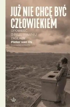 Już nie chcę być człowiekiem. - van Pieter Os