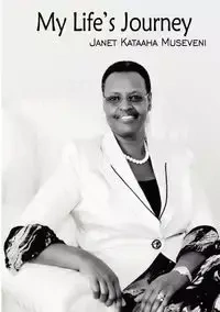 My Life's Journey - Janet Museveni Kataaha