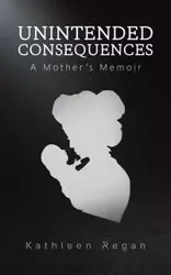 Unintended Consequences - Regan Kathleen