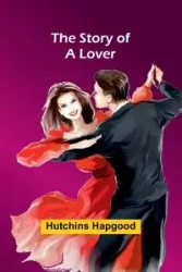 The Story of a Lover - Hapgood Hutchins
