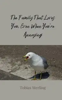 The Family That Loves You, Even When You're Annoying - Sterling Tobias