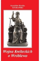 Wojna Kwileckich o Wróblewo - Stanisław Kostka Szymański