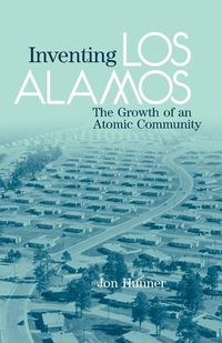 Inventing Los Alamos - Jon Hunner