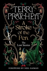 A Stroke of the Pen. The Lost Stories. 2023 edition - Terry Pratchett