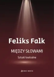 Między słowami Sztuki teatralne - Feliks Falk