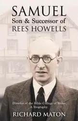 Samuel, Son and Successor of Rees Howells - Maton Richard A.