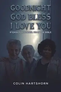 Goodnight, God Bless, I Love You - Colin Hartshorn
