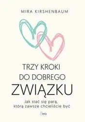 Trzy kroki do dobrego związku - Mira Kirshenbaum