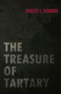 The Treasure of Tartary - E. Howard Robert