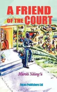 Friend of the Court, A - Ndung'u Muroki