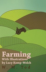 Farming with Illustrations by Lucy Kemp-Welch - Tod W. M.