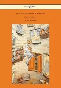 Alice's Adventures in Wonderland - With Eight Coloured and 42 Other Illustrations by W. H. Walker - Lewis Carroll