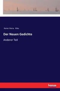 Der Neuen Gedichte - Maria Rilke Rainer
