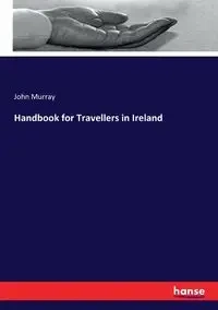 Handbook for Travellers in Ireland - Murray John