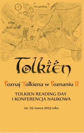 Poznaj Tolkiena w Poznaniu II. Tolkien Reading Day i konferencja naukowa – 24-25 marca 2023 roku - JAGODA WITKOWSKA, MAŁGORZATA KARAŚKIEWICZ, SŁAWOMIR MILKAS, BARTOSZ REBELSKI