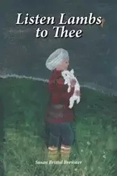 Listen Lambs to Thee - Susan Brewster Bristol