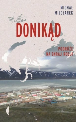 Donikąd podróże na skraj rosji - Michał Milczarek