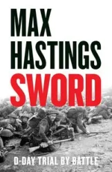 Sword D-Day Trial by Battle - Max Hastings