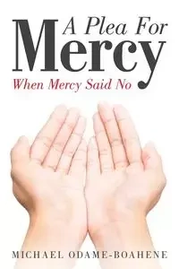 A Plea for Mercy - Michael Odame-Boahene