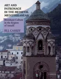 Art and Patronage in the Medieval Mediterranean - Jill Caskey