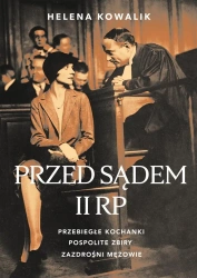 Przed sądem II RP. Przebiegłe kochanki.. - Helena Kowalik