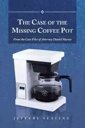The Case of the Missing Coffee Pot - Jeffery Sealing