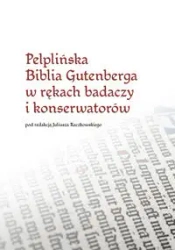 Pelplińska Biblia Gutenberga w rękach badaczy... - red. Juliusz Raczkowski