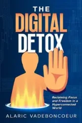 The Digital Detox - Vadeboncoeur Alaric
