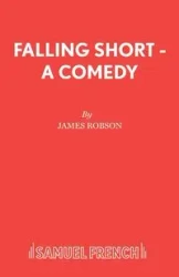 Falling Short - A Comedy - James Robson Associate Professor of Ch