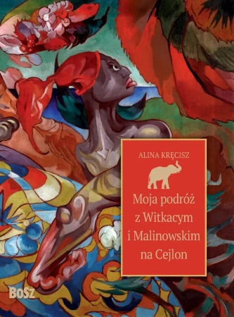 Moja podróż z Witkacym i Malinowskim na Cejlon - Alina Kręcisz, Andrzej Barecki