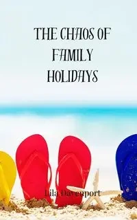 The Chaos of Family Holidays - Lila Davenport