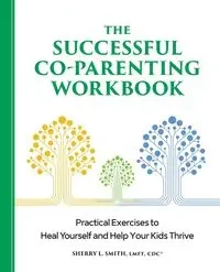 The Successful Co-Parenting Workbook - Sherry L. Smith