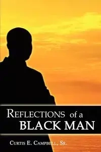 Reflections of a Black Man - Curtis E. Campbell