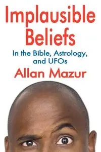 Implausible Beliefs - Allan Mazur