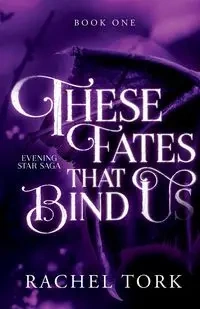 These Fates that Bind Us - Rachel Tork