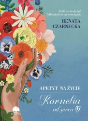 Apetyt na życie. Kornelia od serca - Renata Czarnecka
