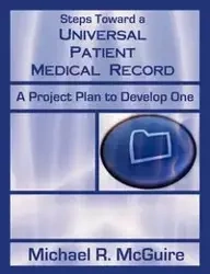 Steps Toward a Universal Patient Medical Record - Michael R. McGuire