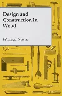 Design and Construction in Wood - William Noyes