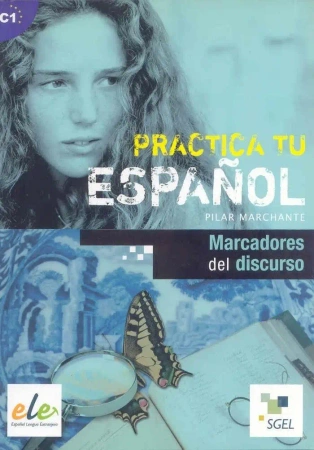Practica tu espanol. Marcadores del discurso C1 - praca zbiorowa