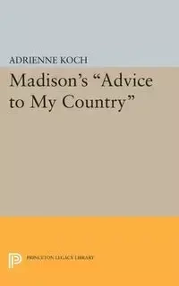 Madison's Advice to My Country - Adrienne Koch