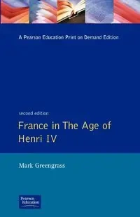 France in the Age of Henri IV - Mark Greengrass