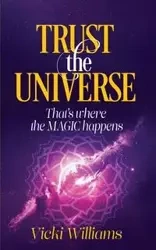 Trust the Universe - Williams Vicki