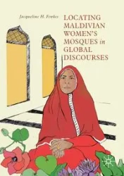 Locating Maldivian Women's Mosques in Global Discourses - Jacqueline H. Fewkes