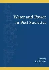 Water and Power in Past Societies - Holt Emily